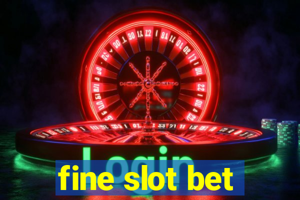 fine slot bet