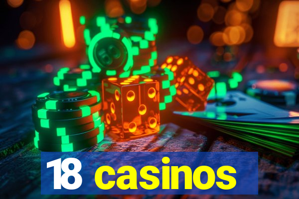 18 casinos