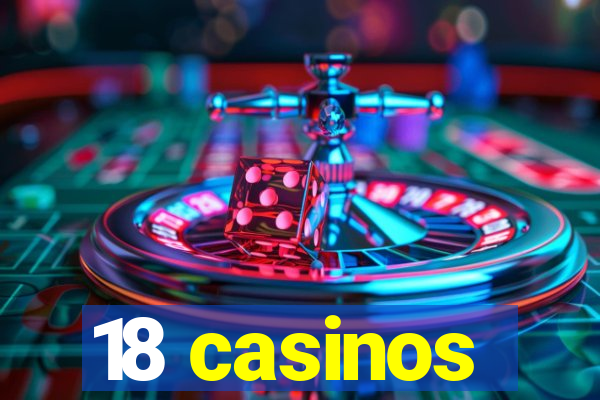 18 casinos