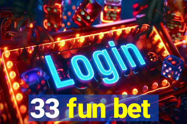 33 fun bet