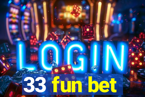 33 fun bet