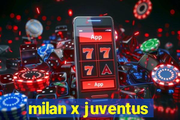 milan x juventus