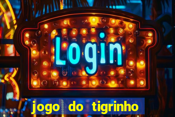 jogo do tigrinho que da bonus no cadastro