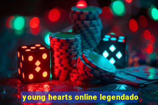 young hearts online legendado