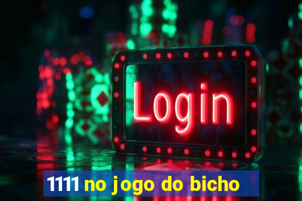 1111 no jogo do bicho