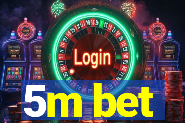 5m bet