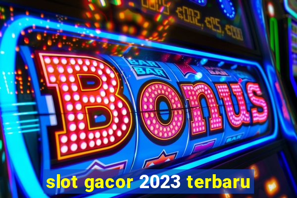 slot gacor 2023 terbaru