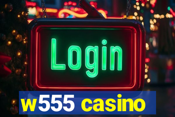 w555 casino