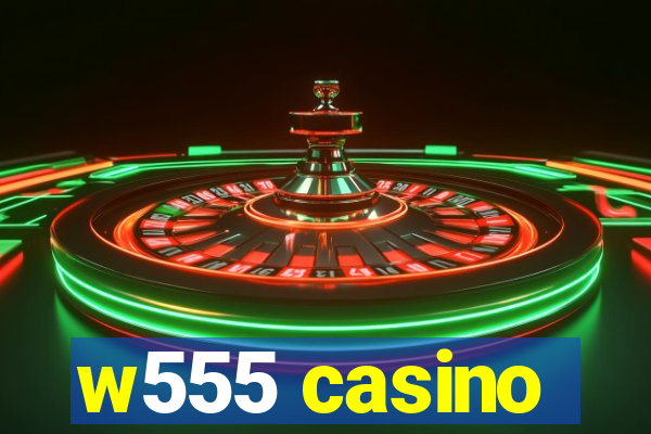 w555 casino