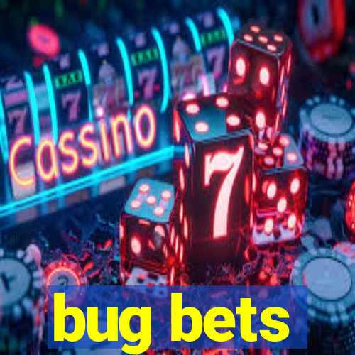 bug bets