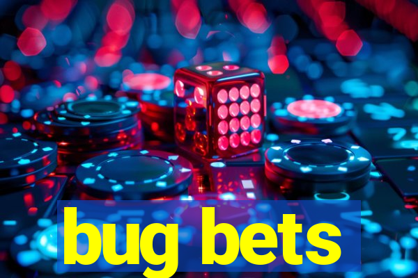 bug bets