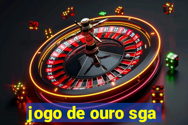 jogo de ouro sga