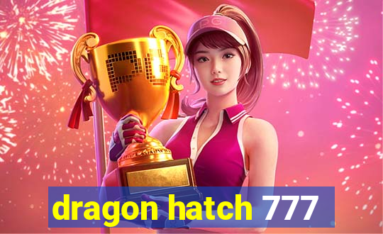 dragon hatch 777