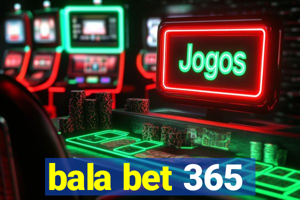 bala bet 365