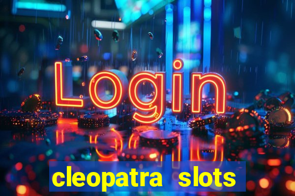 cleopatra slots free game