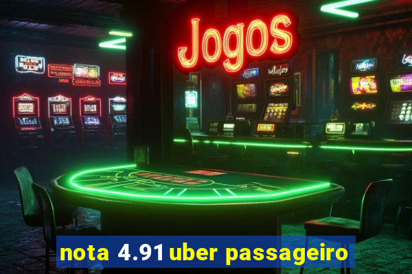 nota 4.91 uber passageiro