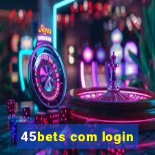 45bets com login