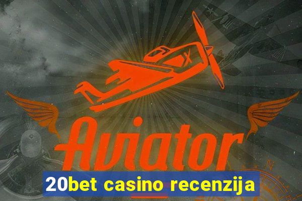 20bet casino recenzija