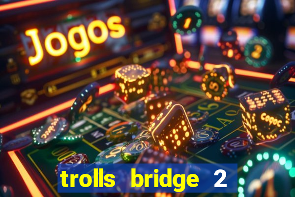 trolls bridge 2 slot free play