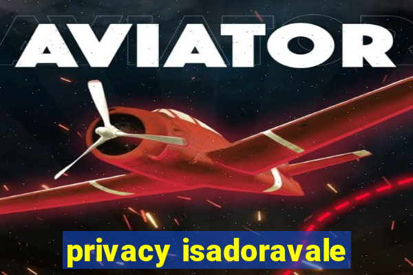 privacy isadoravale