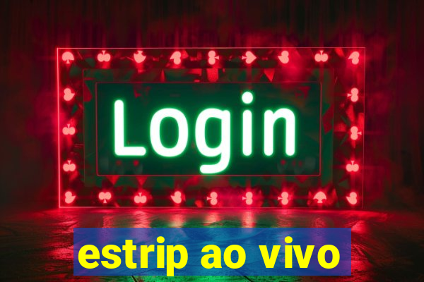 estrip ao vivo