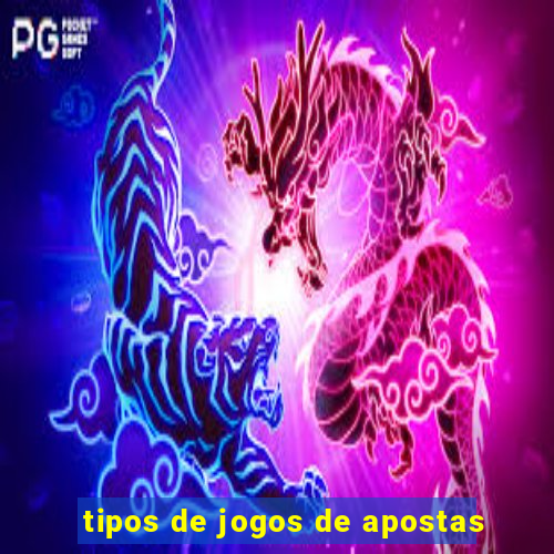 tipos de jogos de apostas