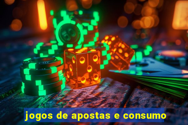 jogos de apostas e consumo