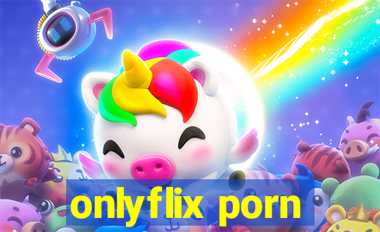 onlyflix porn