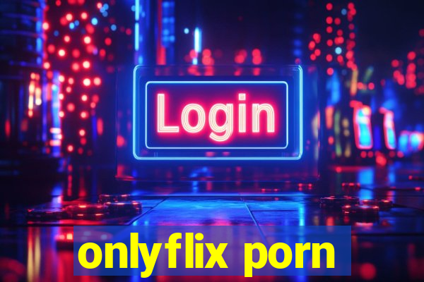 onlyflix porn