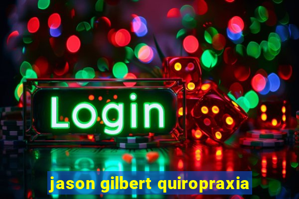 jason gilbert quiropraxia