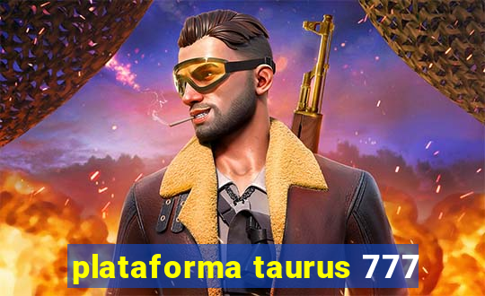 plataforma taurus 777