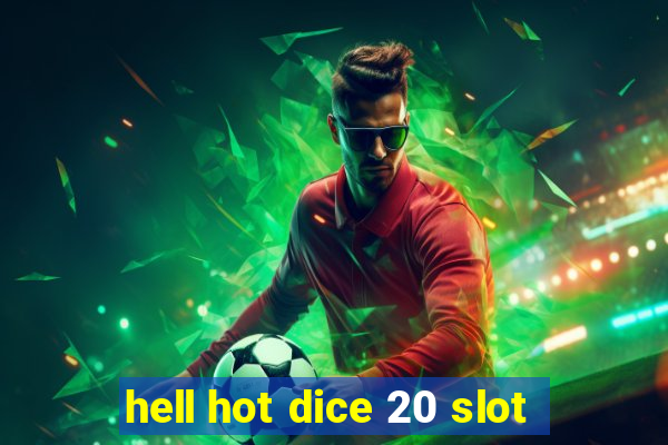 hell hot dice 20 slot