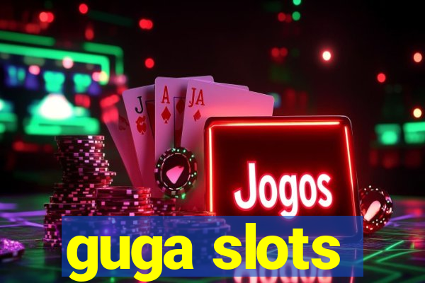 guga slots