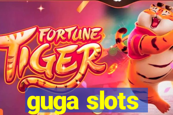 guga slots