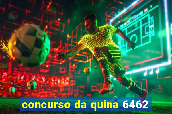 concurso da quina 6462