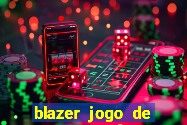 blazer jogo de ganhar dinheiro