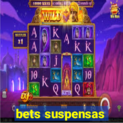 bets suspensas