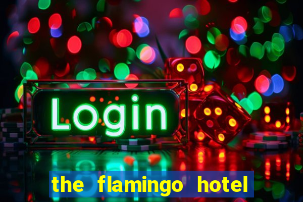 the flamingo hotel and casino