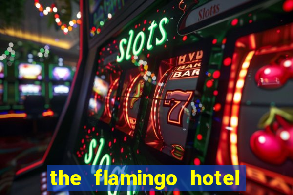 the flamingo hotel and casino