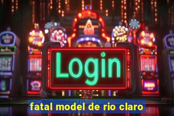 fatal model de rio claro