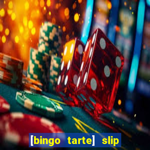 [bingo tarte] slip & stop