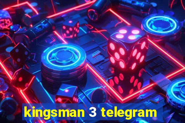 kingsman 3 telegram