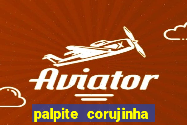 palpite corujinha de hoje