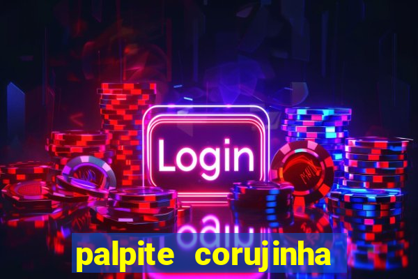 palpite corujinha de hoje