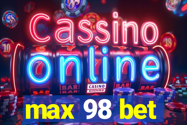 max 98 bet