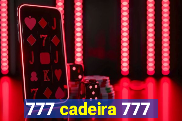 777 cadeira 777