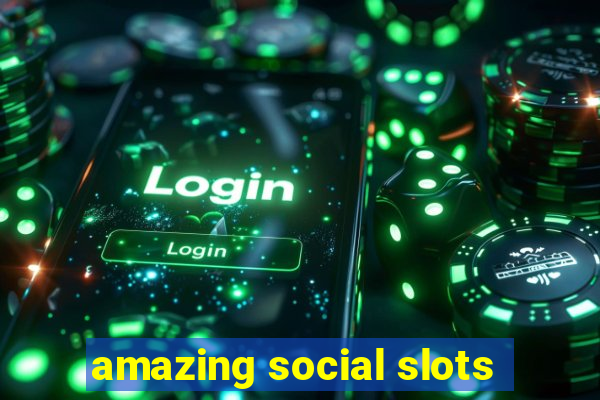 amazing social slots