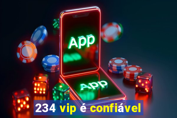 234 vip é confiável