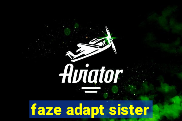 faze adapt sister