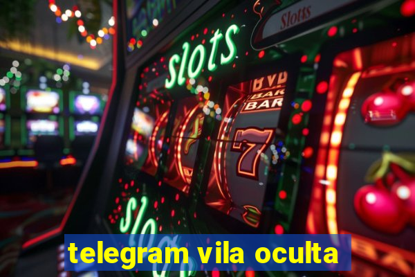 telegram vila oculta